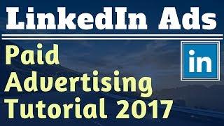 LinkedIn Ads Tutorial For Beginners 2017 - PPC Advertising