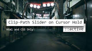 Clip-Path Slider on Cursor Hold ::active | Html CSS