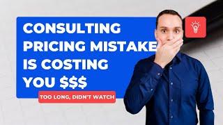 Consulting Pricing Mistake Is Costing You $$$ #shorts