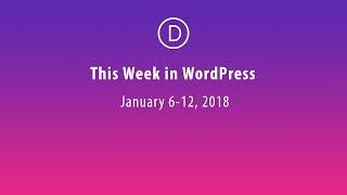 This Week in WordPress (Jan 6 -12, 2018)