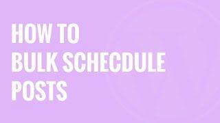 How to Bulk Schedule Posts in WordPress