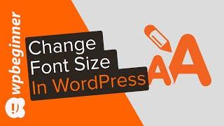 How to Change the Font Size in WordPress (3 Different Options)