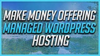 How To Make Money Offering Managed WordPress Hosting