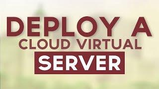 How To Deploy A Cloud Virtual Private Server (VPS)