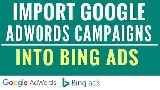 How To Import Google AdWords Campaigns Into Bing Ads and How To Set-Up Automatic Imports