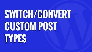 How To Switch or Convert Custom Post Types in WordPress