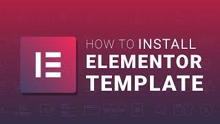 How to Install Elementor Template on Your Website | Elementor Tutorial