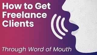 How to Get Freelance Clients Through Word of Mouth