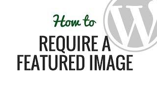 How to Require Featured Images for Posts in WordPress