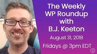 The Weekly WP Roundup with B.J. Keeton (August 31, 2018)