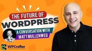 The Future Of WordPress - My Interview With Matt Mullenweg On Gutenberg, Page Builders & WordCamp US