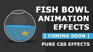 Pure CSS Fish Bowl Animation Effects - Coming Soon