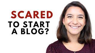 Scared of Blogging? 5 Fears & Why You Should Overcome Them