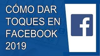 Cómo Dar Toques en Facebook 2019