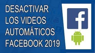 Cómo Desactivar los Videos Automáticos de Facebook en Android 2019