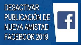 Cómo Desactivar la Publicación de Nueva Amistad en Facebook 2019