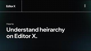 How to understand hierarchy on Editor X. | Editor X