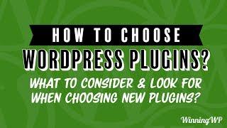 How to Choose The Best WordPress Plugins? What to Consider and Look for When Choosing New Plugins?