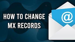 How to Change MX Records