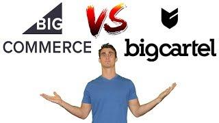 Bigcommerce vs  BigCartel