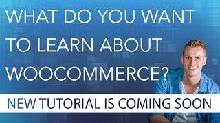 What Do You Want To Learn About WooCommerce?!