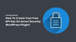 How To Create Your Free API Key On Sucuri Security WordPress Plugin?