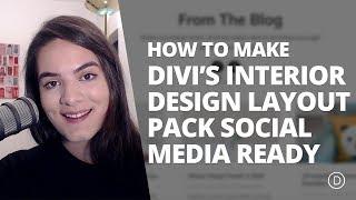 How to Make the Interior Design Layout Pack Social Media Ready with Divi & Monarch
