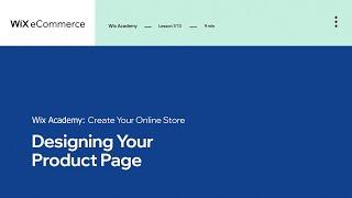Lesson 7: Designing Your Product Page | Creating Your Online Store | Wix eCommerce School