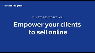 Empower your clients to sell online | Wix Stores Workshop