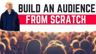 How to Build an Audience (Even if You're a Nobody)