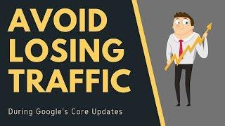 How To Avoid Losing Search Traffic During Google's Core Updates