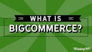 What is BigCommerce? An Easy Introduction...