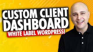 How To White Label The WordPress Admin Area - Custom Client Dashboard