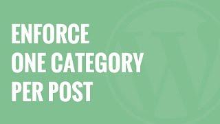 How to Enforce One Category Per Post in WordPress