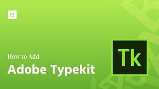 Custom Fonts - How to Add Adobe Typekit to Elementor