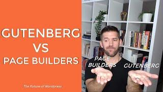 Gutenberg vs Page Builders: The Shocking Truth about the Future of Wordpress