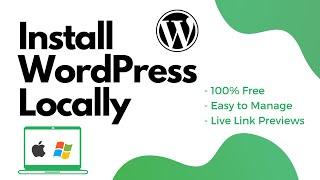 How to Install WordPress Locally for FREE (Mac/PC) - Easy to Manage & Live Link Previews