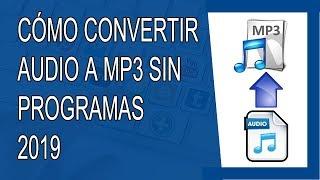 Cómo Convertir Audio a Mp3 Sin Programas 2019