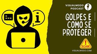 Principais Golpes Na Internet e Como Se Proteger Deles - Visualmodo Podcast #51