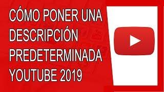 Cómo Poner una Descripción Predeterminada en Youtube 2019