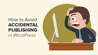 How to Avoid Accidental Publishing in WordPress