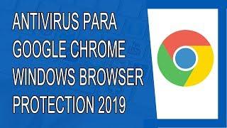 Antivirus Para Google Chrome 2019 (Windows Defender Browser Protection)