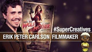 Interview with Filmmaker Erik Peter Carlson #SuperCreatives