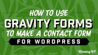 How To Use Gravity Forms To Make A Contact Form For WordPress (2019)