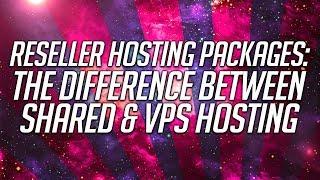 Reseller Hosting Packages: The Difference Between Shared & VPS Hosting