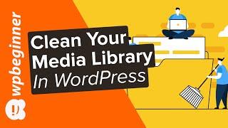 How to Clean up Your WordPress Media Library 2 Easy Methods