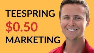 Teespring Marketing: What Is The $0.50 Promotion?