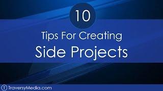 10 Tips For Starting & Creating Side Projects