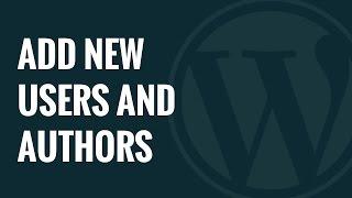 How to Add New Users and Authors to Your WordPress Blog