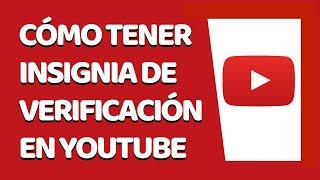 Cómo Tener la Insignia de Verificación en Youtube 2020